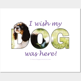 I wish my dog was here - King Charles Spaniel oil painting wordart Posters and Art